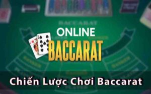 Chiến Lược Chơi Baccarat - Bí Quyết Để Tăng Tỷ Lệ Thắng