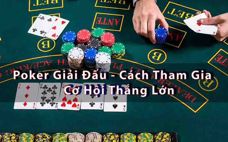 Poker Giải Đấu - Cách Tham Gia và Cơ Hội Thắng Lớn