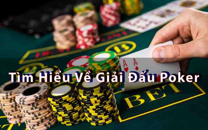 Tìm Hiểu Về Giải Đấu Poker